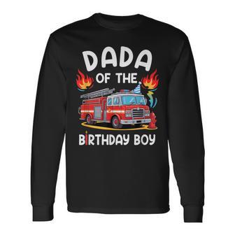 Dada Of The Birthday Boy Fire Truck Firefighter 1St Party Long Sleeve T-Shirt - Thegiftio UK