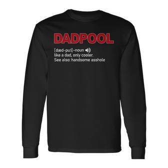 Dadpool Noun Definition Like A Dad Only Cooler Long Sleeve T-Shirt - Monsterry