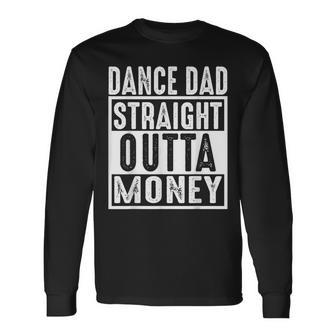Dance Dad Straight Outta Money Long Sleeve T-Shirt - Thegiftio UK