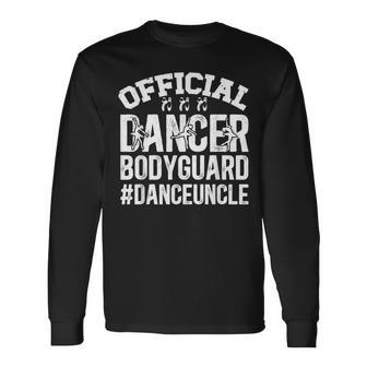 Dancer Bodyguard Dance Uncle Of A Dancer Uncle Long Sleeve T-Shirt - Monsterry