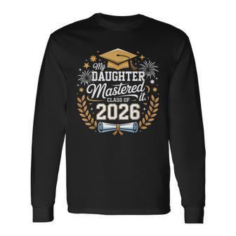 My Daughter Mastered It Class Of 2026 Masters Graduation Long Sleeve T-Shirt | Seseable UK