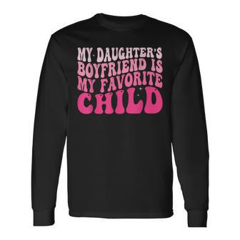 My Daughter’S Boyfriend Is My Favorite Child Long Sleeve T-Shirt - Thegiftio UK