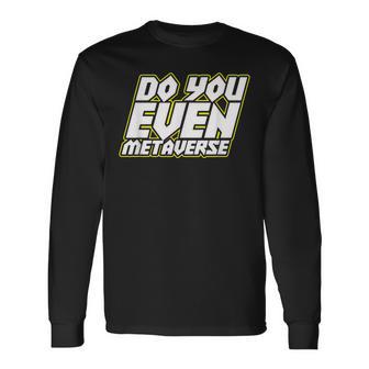 Do You Even Metaverse 長袖Tシャツ - Kawaiitshirt