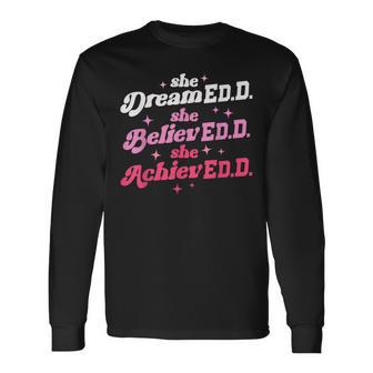 Doctor Of Education She Believed Doctorate Edd Graduation Long Sleeve T-Shirt - Monsterry