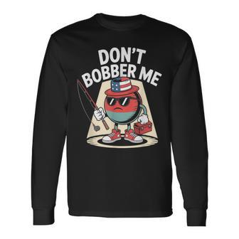 Don't Bobber Me America 愛国的な釣り愛好家 長袖Tシャツ - Kawaiitshirt