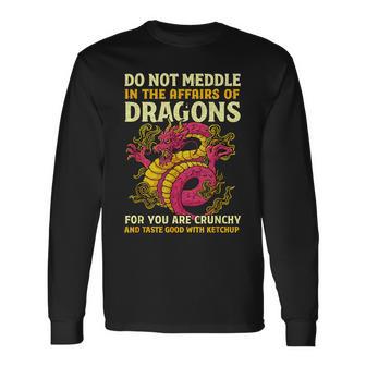 Dragons For You Are Crunchy Taste Good With Ketchup Long Sleeve T-Shirt - Thegiftio UK