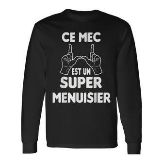 Drôle Homme Menuisier Humour Ce Mec Est Unuper Menuisier T-shirt à manches longues - Cadeauxyz