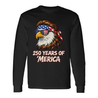 Eagle 250 Years Of Merica 4Th Of July Usa 250 Anniversary Long Sleeve T-Shirt - Thegiftio UK