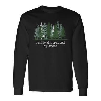 Easily Distracted By Trees Nature Hiking Camping Long Sleeve T-Shirt - Monsterry
