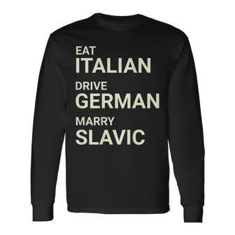 Eat Italian Drive German Marry Slavic On Back Long Sleeve T-Shirt - Monsterry