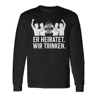 Er Heiratet Wir Trinken Lustiges Jga Junggesellenabschied Langarmshirts - Geschenkecke