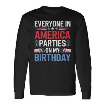Everyone In America Parties On My Birthday 4Th Of July Long Sleeve T-Shirt - Thegiftio UK