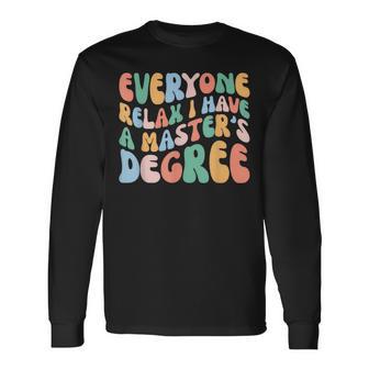 Everyone Relax I Have A Master Degree Graduation Graduation Long Sleeve T-Shirt | Seseable UK