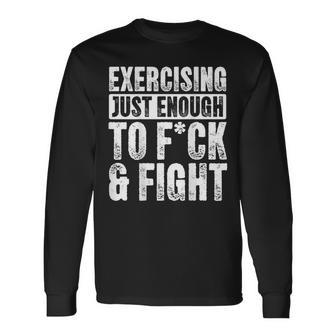 Exercising Just-Enough To Fck And Fight Men Long Sleeve T-Shirt - Thegiftio UK