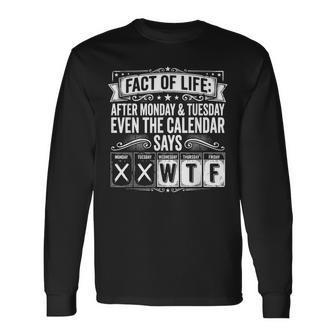 Fact Of Life Calendar Says Wtf Workweek Calendar Humor Meme Long Sleeve T-Shirt - Thegiftio UK