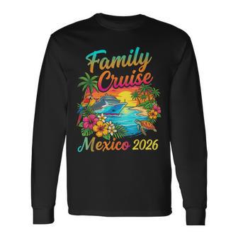 Family Cruise Mexico 2026 Long Sleeve T-Shirt - Monsterry