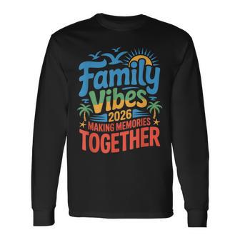Family Vibes 2026 Vacation Making Memories Together Long Sleeve T-Shirt - Thegiftio UK