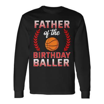 Father Of The Birthday Boy Basketball Bday Celebration Long Sleeve T-Shirt - Thegiftio