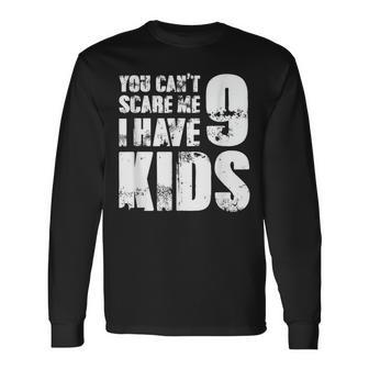 Father Day Joke Fun You Can´T Scare Me I Have 9 Kids Long Sleeve T-Shirt - Thegiftio UK
