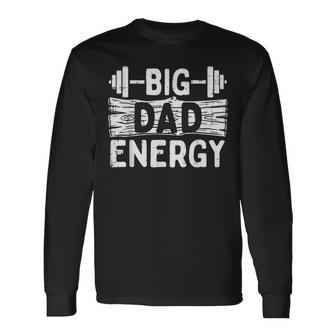 Fathers Day Gym Dad Big Energy Barbel Workout Daddy Papa Long Sleeve T-Shirt - Monsterry DE