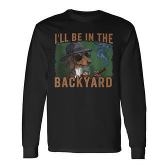 Fathers Day I'll Be In The Backyard Long Sleeve T-Shirt - Monsterry UK