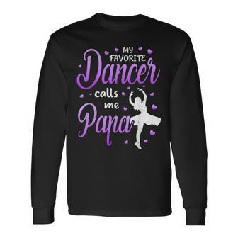 My Favorite Dancer Calls Me Papa Dance Grandpa Long Sleeve T-Shirt - Monsterry