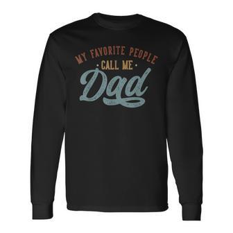 My Favorite People Call Me Dad Dad Birthday Long Sleeve T-Shirt - Monsterry