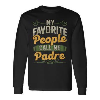 My Favorite People Call Me Padre Fathers Day Long Sleeve T-Shirt - Thegiftio UK