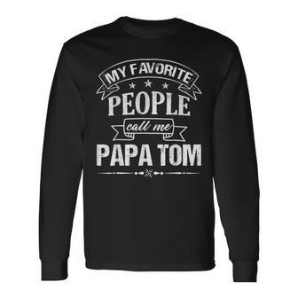 My Favorite People Call Me Papa Tom Father's Day Long Sleeve T-Shirt - Thegiftio UK