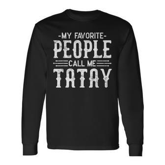 My Favorite People Call Me Tatay Humor Tatay Long Sleeve T-Shirt - Thegiftio UK