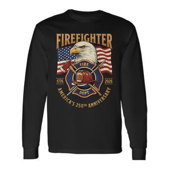 Firefighter 250Th 1776-2026 Fire Dept Celebrating America’S Long Sleeve T-Shirt | Seseable UK
