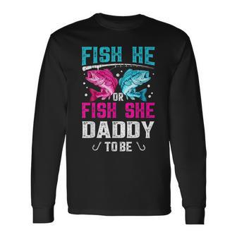 Fish He Or She Daddy To Be Gender Reveal Dad Fishing Long Sleeve T-Shirt | Seseable UK