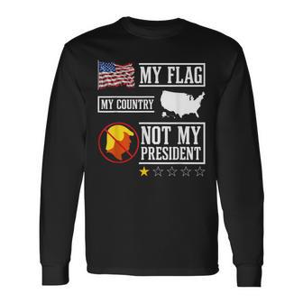My Flag My Country Not My President Usa Map American Flag Long Sleeve T-Shirt - Monsterry