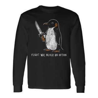 Flight Was Never An Option Penguin With Knife Long Sleeve T-Shirt - Thegiftio UK