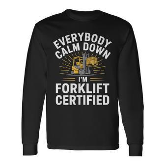 Forklifting Everybody Calm Down I'm Forklift Certified Long Sleeve T-Shirt - Thegiftio UK