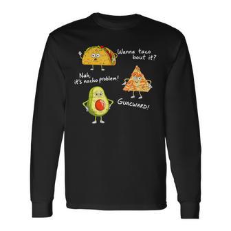 Cinco De Mayo Wanna Taco Bout It Nacho Problem Fiesta Long Sleeve T-Shirt - Monsterry