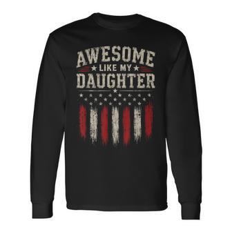 Dad Father's Day Awesome Like My Daughter Long Sleeve T-Shirt - Thegiftio UK