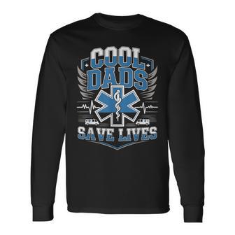 Emt Cool Dads Save Lives Paramedic Fathers Day Long Sleeve T-Shirt - Thegiftio UK
