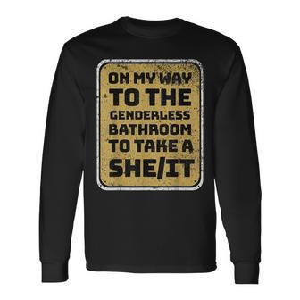 On My Way To The Genderless Bathroom Take A SheIt Long Sleeve T-Shirt - Thegiftio UK