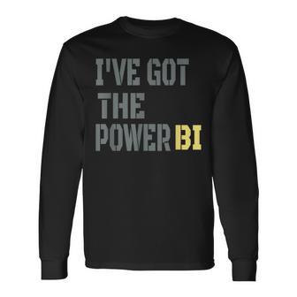 I Have Got The Power Biギフトに最適 長袖Tシャツ - Kawaiitshirt