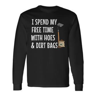 I Spend Free Time With Hoes & Dirt Bags Garden Long Sleeve T-Shirt - Thegiftio UK