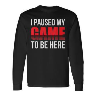 Gamer Regalo I Paused My Game To Be Here Gaming Maglietta a maniche lunghe - Novitaregali
