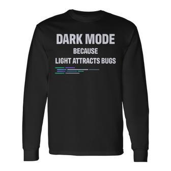 Geek Dark Mode Porque La Luz Atrae A Los Insectos Camiseta de manga larga - Regaloses