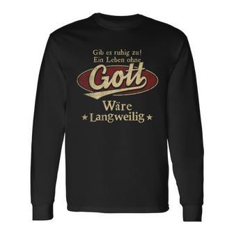 Gib Es Ruhig Zu Ein Leben Ohne Gott Wäre Langweilig Langarmshirts - Geschenkecke