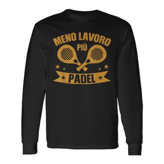 Giocatori Di Padel Tennis Meno Lavoro Più Padel Maglietta a maniche lunghe - Novitaregali