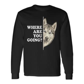 Where Are You Going Husky Dog Lover Pet Long Sleeve T-Shirt | Seseable UK