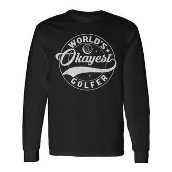 Golf Player Golfing Lover Humor World Okayest Golfer Long Sleeve T-Shirt - Thegiftio UK