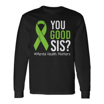 You Good Sis Mental Health Matters Awareness Green Ribbon Long Sleeve T-Shirt - Thegiftio UK