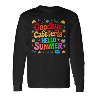 Goodbye Cafeteria Hello Summer Lunch Lady Last Day Of School Long Sleeve T-Shirt - Thegiftio UK