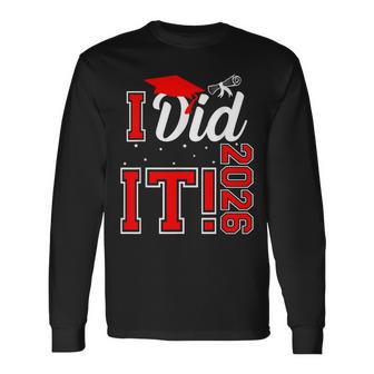 I Did It Graduation 2026 Graduate Class Of 2026 Senior 26 Long Sleeve T-Shirt - Thegiftio UK